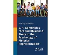 A Study Guide for E. H. Gombrich's "Art and Illusion: A Study in the Psychology of Pictorial Representation"