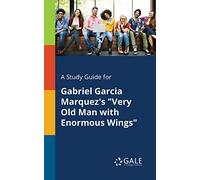 A Study Guide for Gabriel Garcia Marquez's "Very Old Man With Enormous Wings"