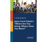 A Study Guide for Joyce Carol Oates's "Where Are You Going, Where Have You Been?"