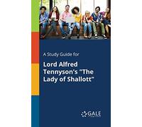 A Study Guide for Lord Alfred Tennyson's "The Lady of Shallott"