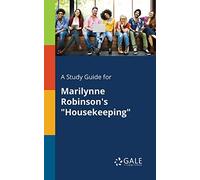 A Study Guide for Marilynne Robinson's "Housekeeping"