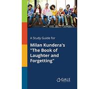 A Study Guide for Milan Kundera's "The Book of Laughter and Forgetting"