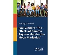 A Study Guide for Paul Zindel's "The Effects of Gamma Rays on Man-in-the-Moon Marigolds"