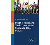 A Study Guide for Psychologists and Their Theories for Students: Jean Piaget