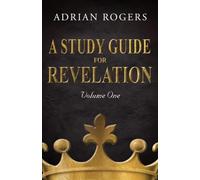 A Study Guide for Revelation (Book 1): An Expository Analysis of Chapters 1-13 (Revelation Study Guide Series)