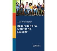 A Study Guide for Robert Bolt's "A Man for All Seasons"