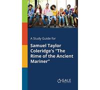 A Study Guide for Samuel Taylor Coleridge's "The Rime of the Ancient Mariner"