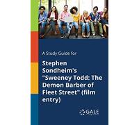 A Study Guide for Stephen Sondheim's "Sweeney Todd: The Demon Barber of Fleet Street" (film Entry)