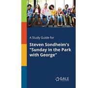 A Study Guide for Steven Sondheim's "Sunday in the Park With George"