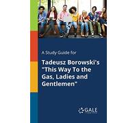 A Study Guide for Tadeusz Borowski's "This Way To the Gas, Ladies and Gentlemen"