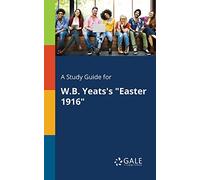 A Study Guide for W.B. Yeats's "Easter 1916"