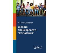 A Study Guide for William Shakespeare's "Coriolanus"