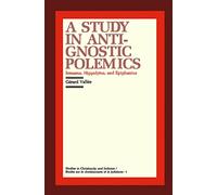 A Study in Anti-Gnostic Polemics: Irenaeus, Hippolytus and Epiphanius (Studies in Christianity and Judaism)