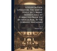 A Study In Fool Literature. The 'ship Of Fools' [by S. Brant. Signed C.h.h.]. 1st Corrected Proof [of An Article Publ. In The Cornhill Magazine]