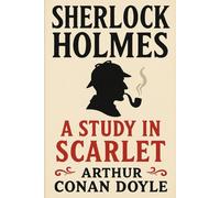 A study in Scarlet (Annotated): Sherlock Holmes’ First Case, With a Modern Reader’s Companion (Sherlock Holmes Collection)