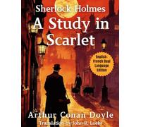 A Study in Scarlet: English - French Dual Language Edition (Sherlock Holmes English - French Dual Language Series)