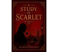 A Study in Scarlet: The Classic Novel That Introduced Sherlock Holmes (Published 1887)