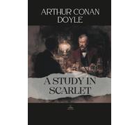 A Study in Scarlet: The First Sherlock Holmes Novel - Complete & Unabridged