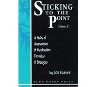 A Study of Acupuncture and Moxibustion Formulas and Strategies (v. 2) (Sticking to the Point)