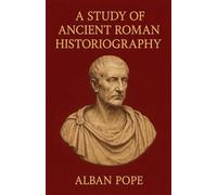A Study of Ancient Roman Historiography
