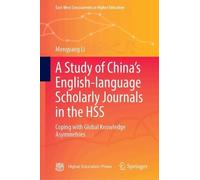 A Study of China’s English-language Scholarly Journals in the HSS: Coping with Global Knowledge Asymmetries (East-West Crosscurrents in Higher Education)