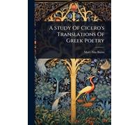 A Study Of Cicero's Translations Of Greek Poetry