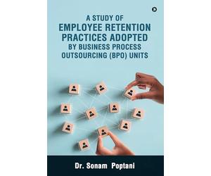 A Study Of Employee Retention Practices Adopted By Business Process Outsourcing (BPO) Units