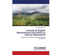 A Study of English Romanticism and Sufism as Literary Movements: English Romanticism and Sufism as Literary Movements