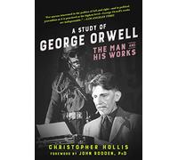 A Study of George Orwell: The Man and His Works