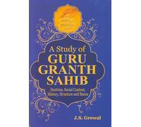 A Study of Guru Granth Sahib - Doctrine, Social Content, History, Structure and Status