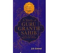 A Study of Guru Granth Sahib - Doctrine, Social Content, History, Structure and Status