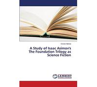 A Study of Isaac Asimov's The Foundation Trilogy as Science Fiction