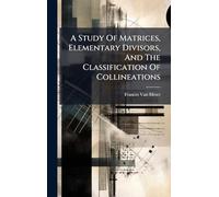 A Study Of Matrices, Elementary Divisors, And The Classification Of Collineations