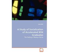 A Study of Socialization of Accelerated BSN Graduates: The Feeling of Being a Nurse