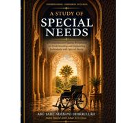 A Study of Special Needs: A Comprehensive Islamic Perspective on Understanding and Supporting Individuals with Special Needs