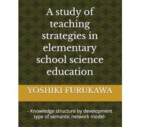 A study of teaching strategies in elementary school science education: - Knowledge structure by development type of semantic network model-