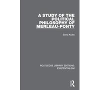 A Study of the Political Philosophy of Merleau-Ponty (Routledge Library Editions: Existentialism)