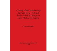 A Study of the Relationship Between Style I Art and Socio-Political Change in Early Medieval Europe: 745 (British Archaeological Reports International Series)