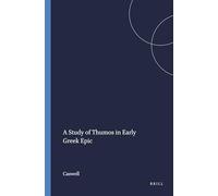 A Study of Thumos in Early Greek Epic: 114 (Mnemosyne, Supplements, 114)