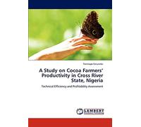A Study on Cocoa Farmers’ Productivity in Cross River State, Nigeria: Technical Efficiency and Profitability Assessment