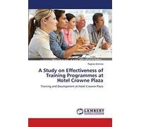 A Study on Effectiveness of Training Programmes at Hotel Crowne Plaza: Training and Development at Hotel Crowne Plaza