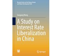 A Study on Interest Rate Liberalization in China (Research Series on the Chinese Dream and China’s Development Path)