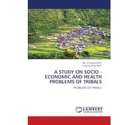 A STUDY ON SOCIO - ECONOMIC AND HEALTH PROBLEMS OF TRIBALS: PROBLEMS OF TRIBALS