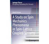 A Study on Spin Mechanics Phenomena in Spin-Lattice Coupled Systems (Springer Theses)
