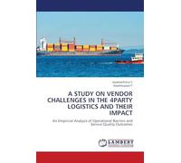 A Study on Vendor Challenges in the 4party Logistics and Their Impact: An Empirical Analysis of Operational Barriers and Service Quality Outcomes