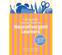 A Study Skills Survival Guide for Neurodivergent Learners: A Pick n Mix of Study Skills Strategies for ADHD, Autistic, Dyslexic and Dyspraxic Learners