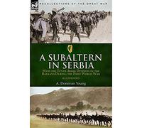 A Subaltern in Serbia: With the Tenth (Irish) Division in the Balkans During the First World War