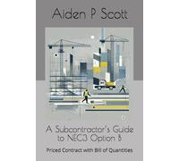 A Subcontractor’s Guide to NEC3 Option B: Priced Contract with Bill of Quantities (NEC guides for Subcontractors)