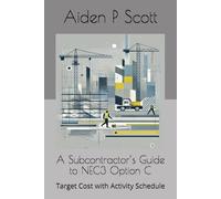 A Subcontractor’s Guide to NEC3 Option C: Target Cost with Activity Schedule (NEC guides for Subcontractors)