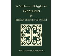 A Sublinear Polyglot of Proverbs in Hebrew, Greek, Latin and English (The Old Testament Sublinear Polyglot Series)